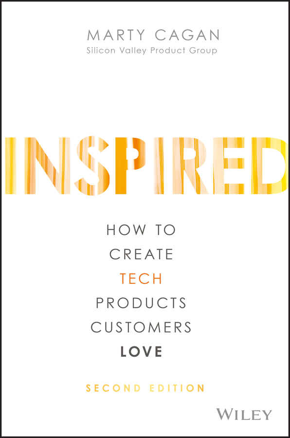 INSPIRED: How to Create Tech Products Customers Love